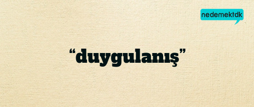 “duygulanış”