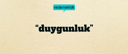 “duygunluk”