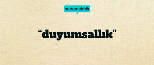 “duyumsallık”