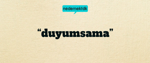 “duyumsama”