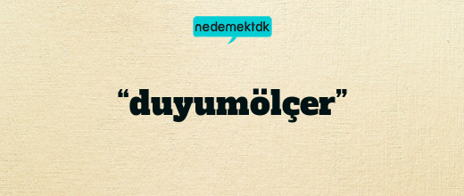 “duyumölçer”