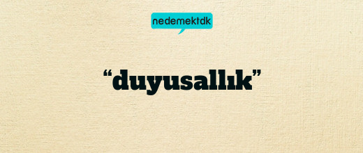 “duyusallık”