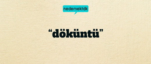 “döküntü”