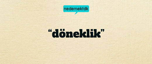 “döneklik”