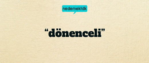 “dönenceli”