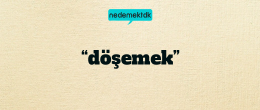 “döşemek”