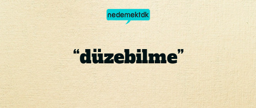 “düzebilme”