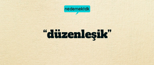 “düzenleşik”