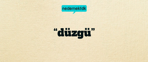 “düzgü”