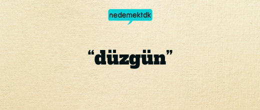 “düzgün”