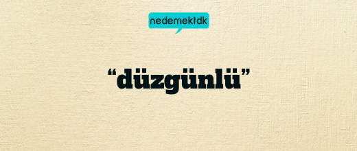 “düzgünlü”