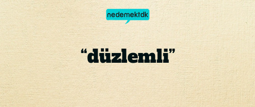 “düzlemli”