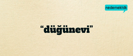 “düğünevi”