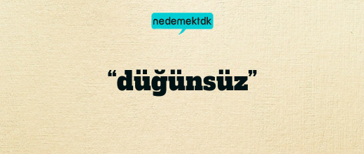 “düğünsüz”