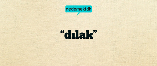 “dılak”