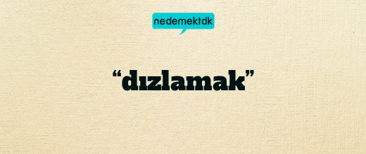 “dızlamak”