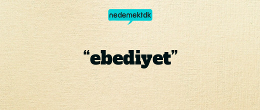 “ebediyet”