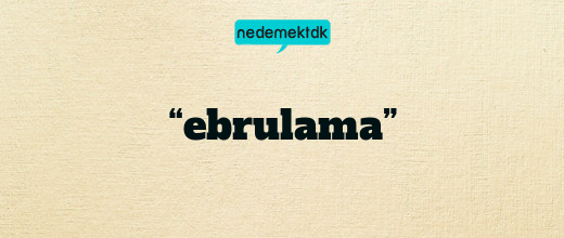 “ebrulama”