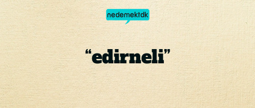 “edirneli”