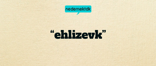 “ehlizevk”