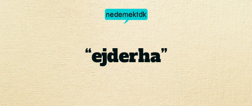 “ejderha”