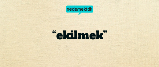 “ekilmek”