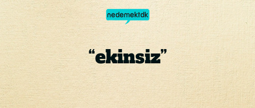 “ekinsiz”