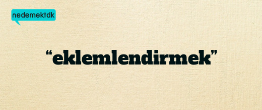 “eklemlendirmek”