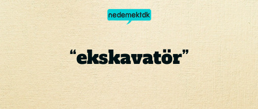 “ekskavatör”