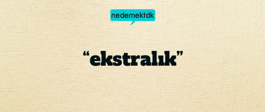 “ekstralık”