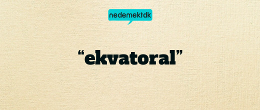 “ekvatoral”