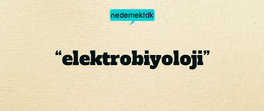 “elektrobiyoloji”