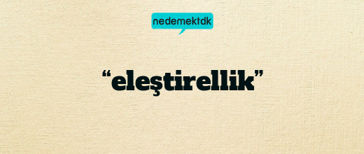 “eleştirellik”