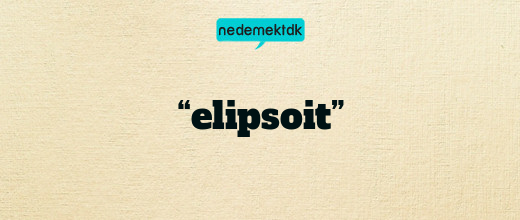 “elipsoit”