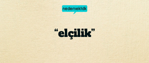 “elçilik”