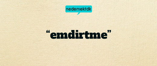 “emdirtme”