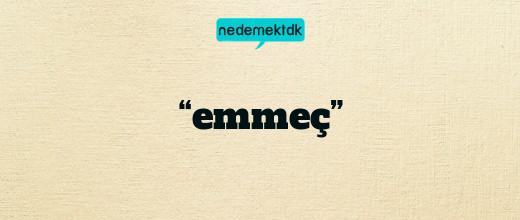 “emmeç”