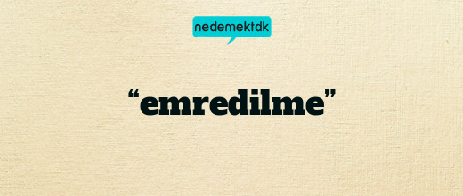 “emredilme”