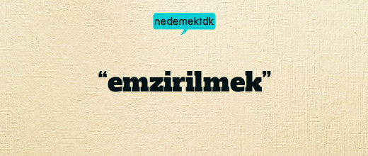 “emzirilmek”