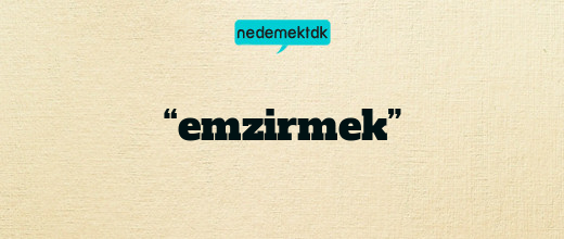 “emzirmek”