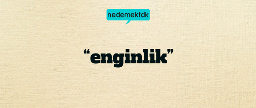 “enginlik”