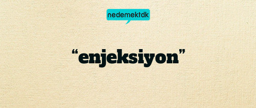 “enjeksiyon”