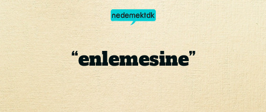 “enlemesine”