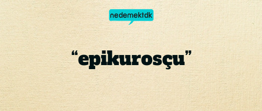 “epikurosçu”