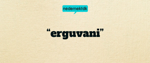 “erguvani”