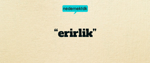 “erirlik”