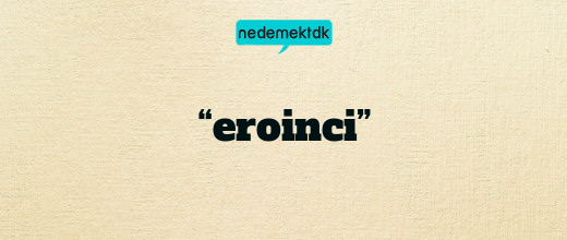 “eroinci”