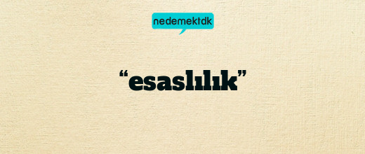 “esaslılık”