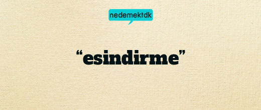 “esindirme”