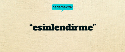 “esinlendirme”